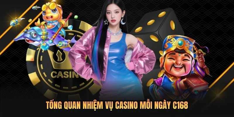 Tổng quan nhiệm vụ casino mỗi ngày C168